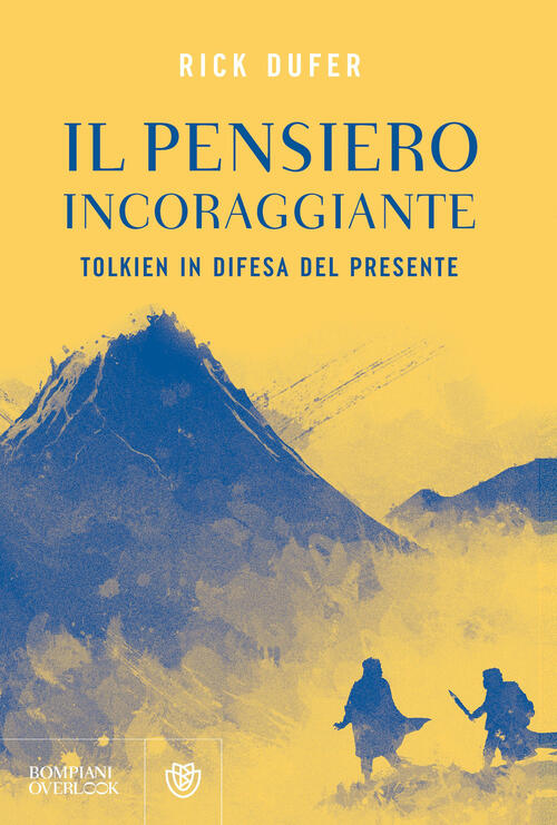 Il Pensiero Incoraggiante. Tolkien In Difesa Del Presente Rick Dufer Bompiani