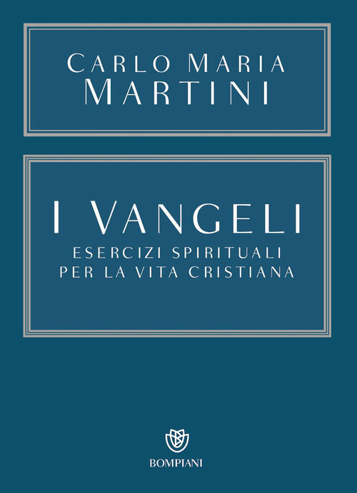 I Vangeli. Esercizi Spirituali Per La Vita Cristiana Carlo Maria Martini Bompi