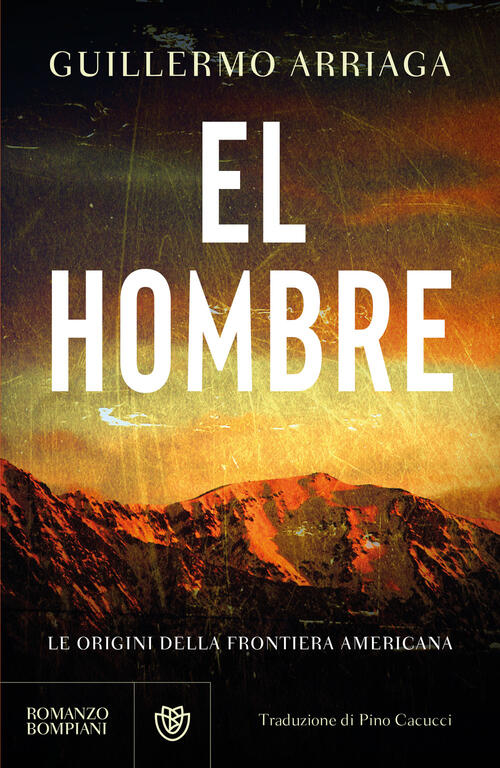 El Hombre. Le Origini Della Frontiera Americana Guillermo Arriaga Bompiani 202