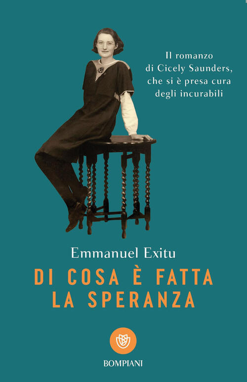 Di Cosa E Fatta La Speranza. Il Romanzo Di Cicely Saunders, Che Si E Presa Cur