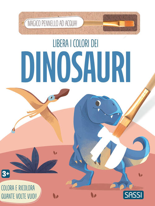 Libera I Colori Dei Dinosauri. Con Magico Pennello Ad Acqua Sassi 2025