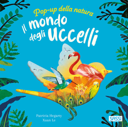 Il Mondo Degli Uccelli. Pop-Up Della Natura Patricia Hegarty Sassi 2026