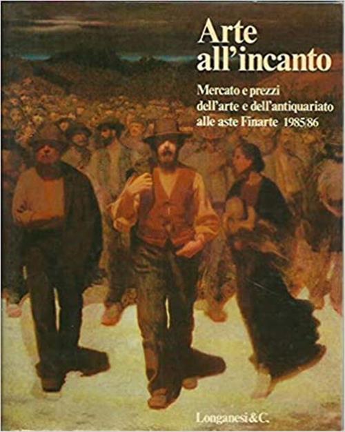 Arte All'incanto. Mercato E Prezzi Alle Aste Finarte (1985-1986) Longanesi 198