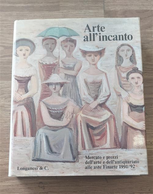 Arte All'incanto 1991-92. Mercato E Prezzi Dell'arte E Dell'antiquariato Alle Aste Finarte