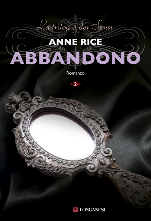 Abbandono. La Trilogia Dei Sensi. Vol. 2 Anne Rice Longanesi 2013