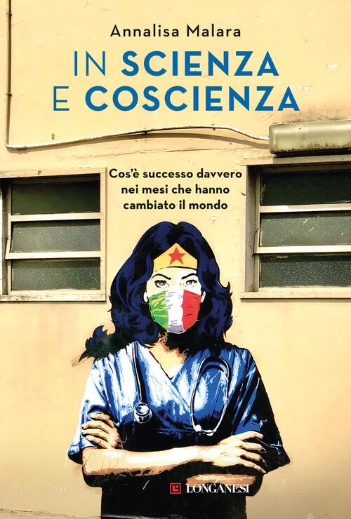 In Scienza E Coscienza. Cos'e Successo Davvero Nei Mesi Che Hanno Cambiato Il
