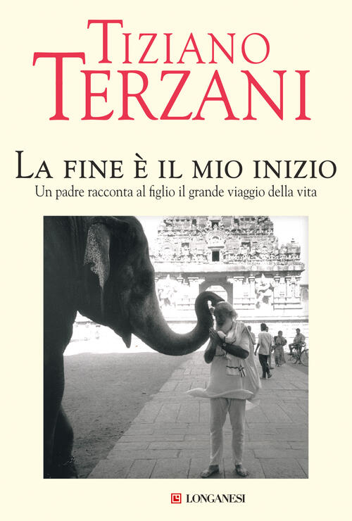 La Fine E Il Mio Inizio Tiziano Terzani Longanesi 2021
