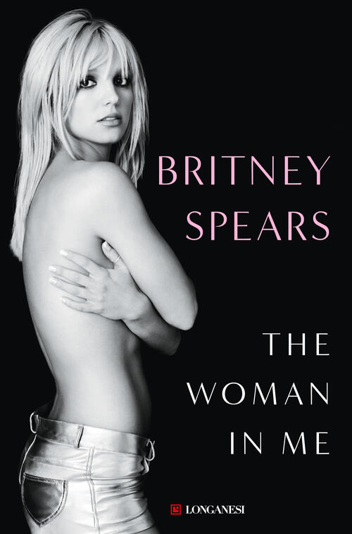 The Woman In Me. Ediz. Italiana Britney Spears Longanesi 2023