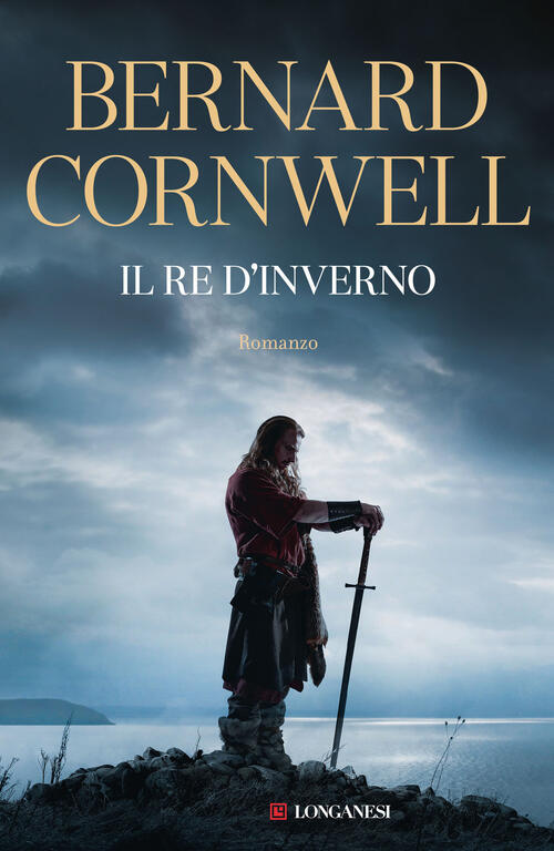 Il Re D'inverno. Excalibur Bernard Cornwell Longanesi 2024