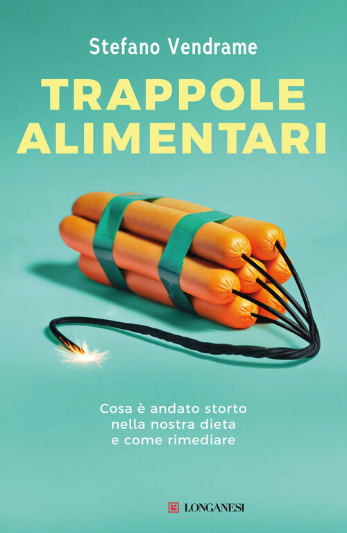 Trappole Alimentari. Cosa E Andato Storto Nella Nostra Dieta E Come Rimediare
