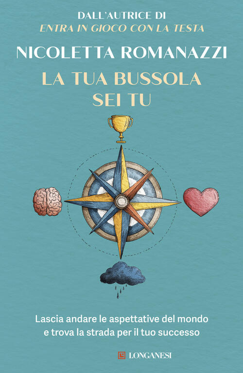 La Tua Bussola Sei Tu Nicoletta Romanazzi Longanesi 2026