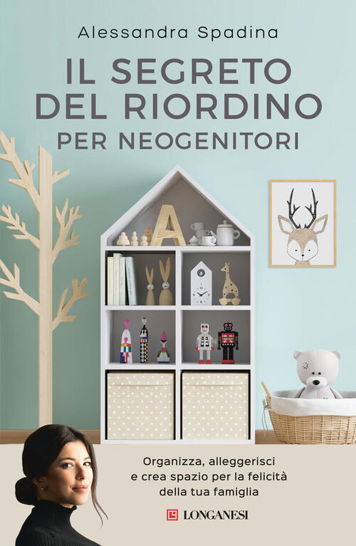 Il Segreto Del Riordino Per Neogenitori. Organizza, Alleggerisci E Crea Spazio