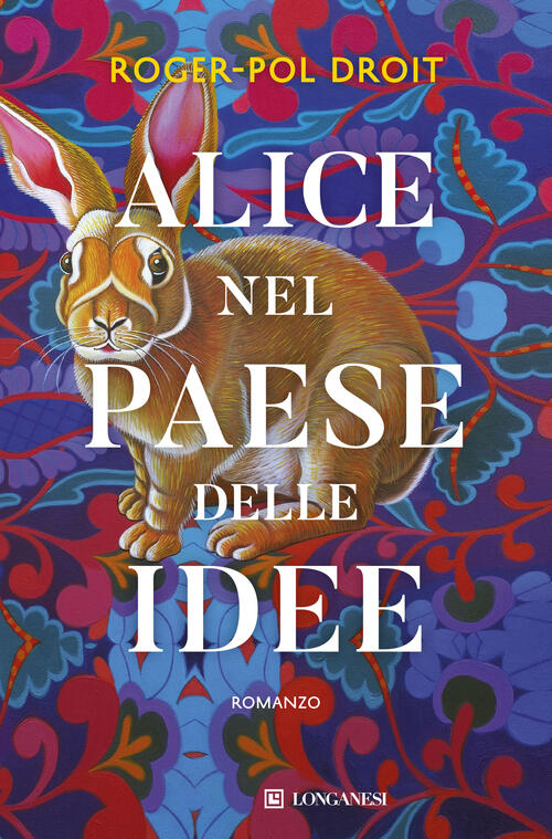 Alice Nel Paese Delle Idee Roger-Pol Droit Longanesi 2026