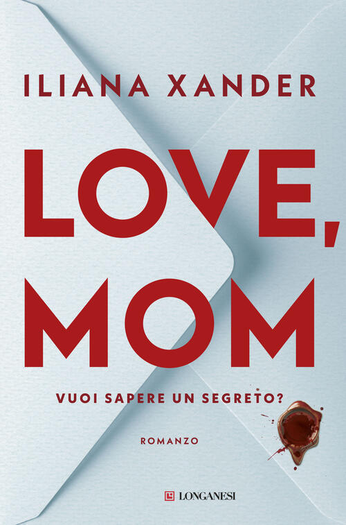 Love, Mom. Vuoi Sapere Un Segreto? Iliana Xander Longanesi 2026