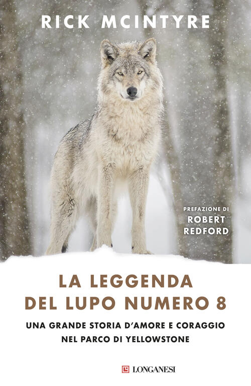 La Leggenda Del Lupo Numero 8. Una Grande Storia D'amore E Coraggio Nel Parco