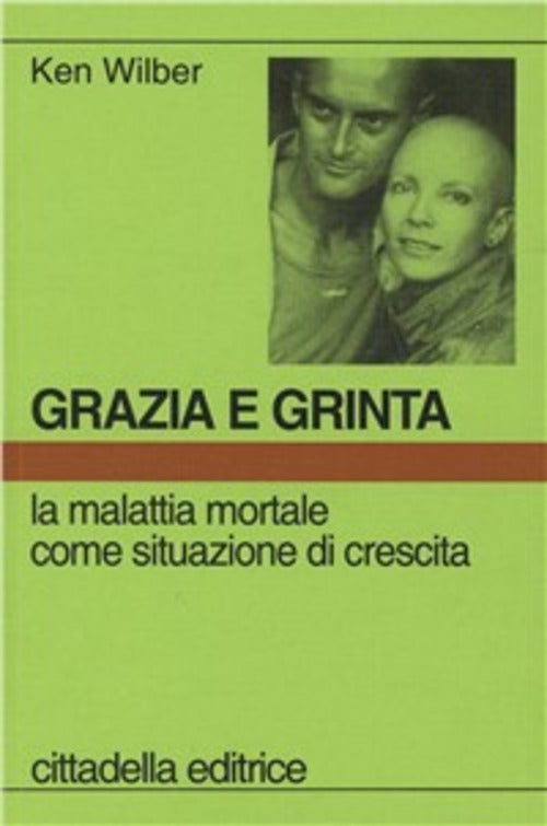Grazia E Grinta. La Malattia Mortale Come Situazione Di Crescita Ken Wilber Ci