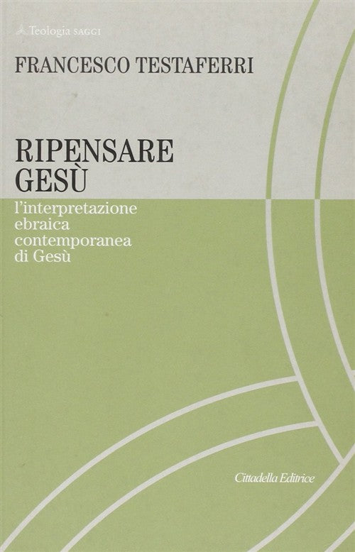 Ripensare Gesu. L'interpretazione Ebraica Contemporanea Di Gesu Francesco Test
