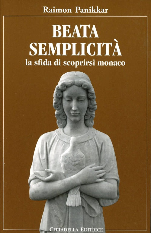Beata Semplicita. La Sfida Di Scoprirsi Monaco Raimon Panikkar Cittadella 2007