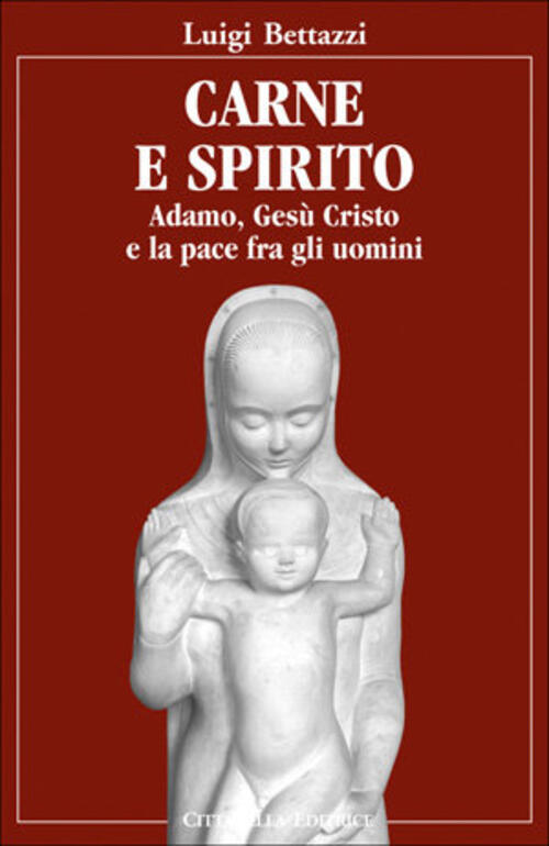 Carne E Spirito. Adamo, Cesu Cristo... E La Pace Fra Gli Uomini Luigi Bettazzi
