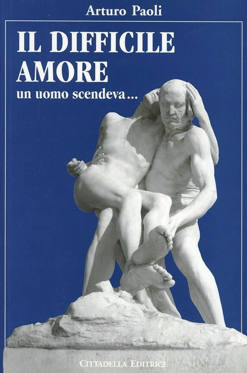 Il Difficile Amore. Un Amore Scendeva... Arturo Paoli Cittadella 2008
