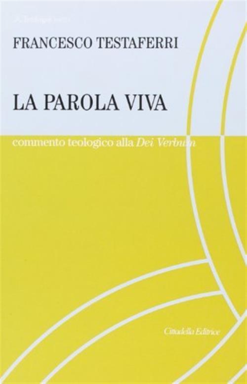 La Parola Viva. Commento Teologico Alla Costituzione Dei Verbum Francesco Test