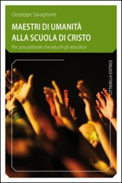 Maestri Di Umanita Alla Scuola Di Cristo. Per Una Pastorale Che Educhi Gli Edu