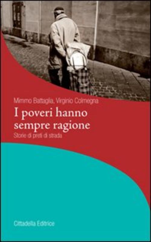 I Poveri Hanno Sempre Ragione. Storie Di Preti Di Strada Mimmo Battaglia Citta