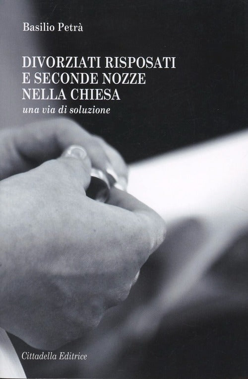 Divorziati Risposati E Seconde Nozze Nella Chiesa. Una Via Di Soluzione Basili