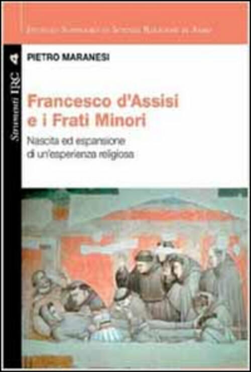 Francesco Di Assisi E I Frati Minori. Nascita Ed Espansione Di Un'esperienza R