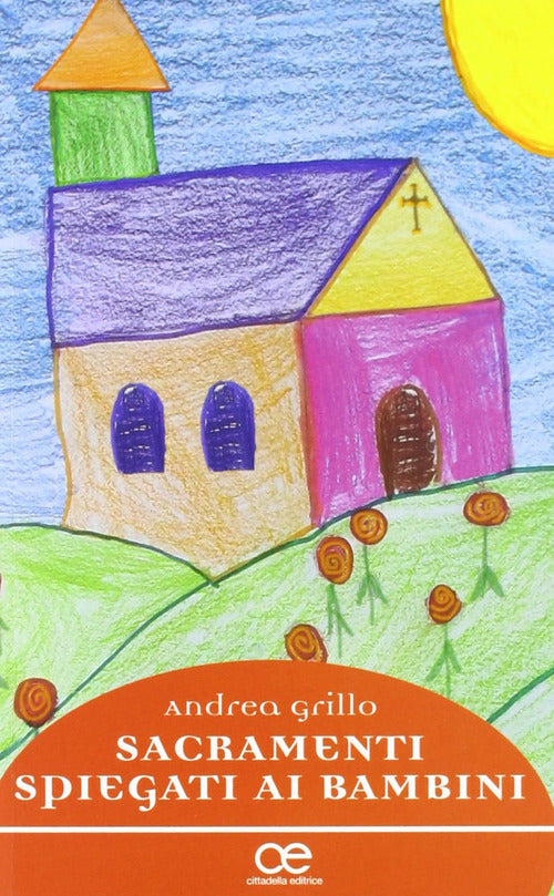 Sacramenti Spiegati Ai Bambini. Dialoghi Notturni Tra Padre E Figli Andrea Gri