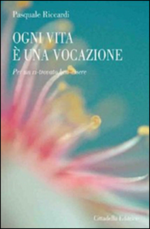 Ogni Vita E Una Vocazione. Per Un Ri-Trovato Ben-Essere Pasquale Riccardi Citt