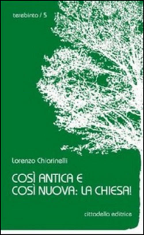 Cosi Antica E Cosi Nuova: La Chiesa! Lorenzo Chiarinelli Cittadella 2014
