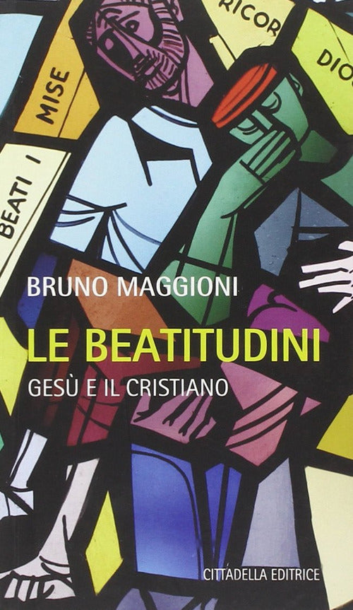 Le Beatitudini. Gesu E Il Cristiano Bruno Maggioni Cittadella 2014
