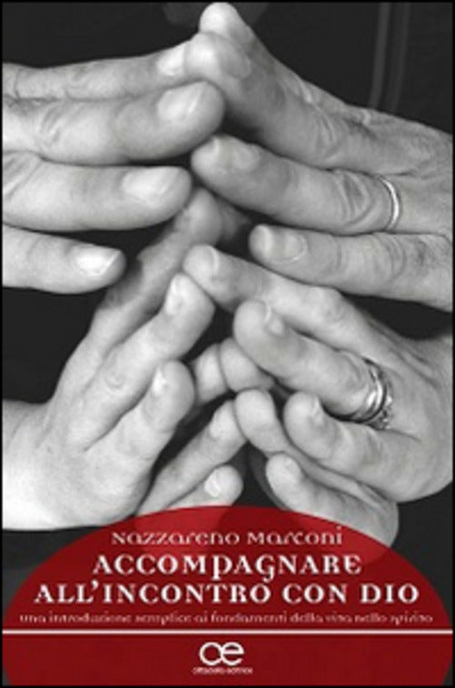Accompagnare All'incontro Con Dio. Una Introduizone Semplice Ai Fondamenti Del