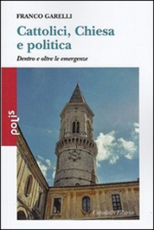 Cattolici, Chiesa E Politica. Dentro E Oltre Le Emergenze Franco Garelli Citta