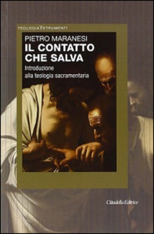 Il Contatto Che Salva. Introduzione Alla Teologia Sacramentaria Pietro Maranes