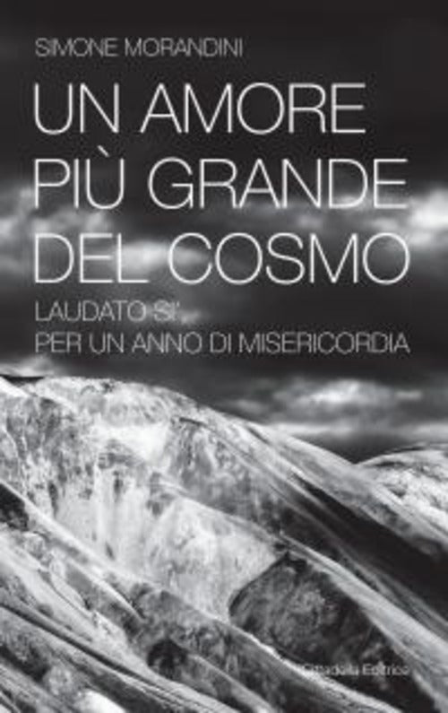 Un Amore Piu Grande Del Cosmo. Laudato Si', Per Un Anno Di Misericordia Simone