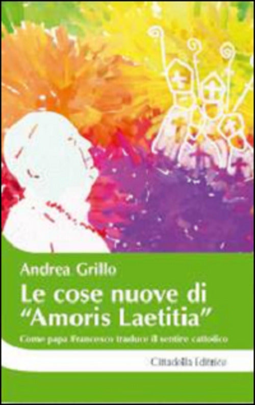 Le Cose Nuove Di Amoris Laetitia,. Come Papa Francesco Traduce Il Sentire Catt