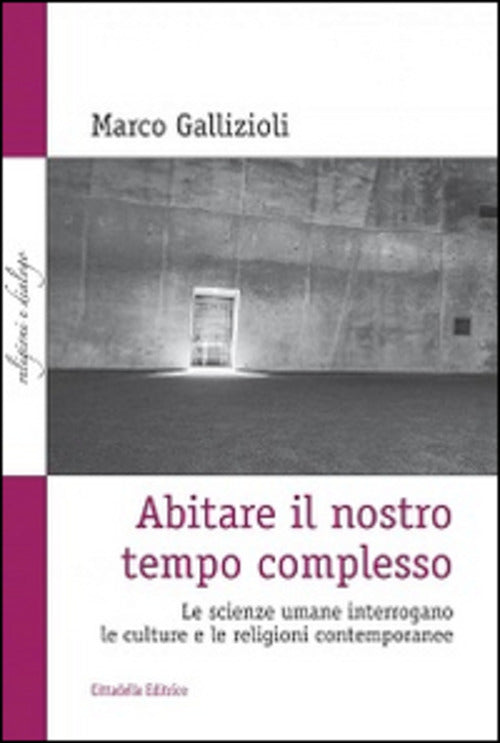 Abitare Il Nostro Tempo Complesso. Le Scienze Umane Interrogano Le Culture E L