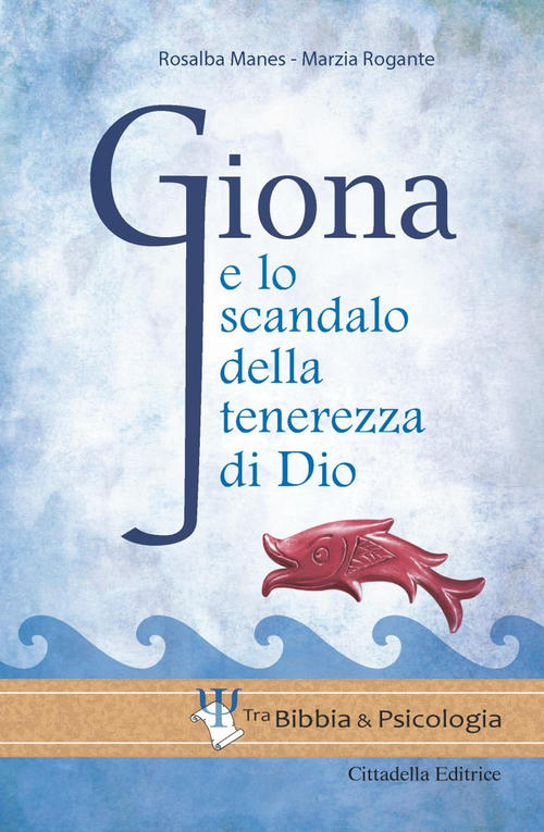 Giona E Lo Scandalo Della Tenerezza Di Dio Rosalba Manes Cittadella 2017