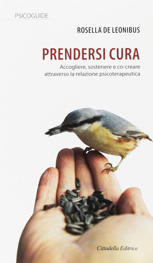 Prendersi Cura. Accogliere, Sostenere E Co-Creare Attraverso La Relazione Psic