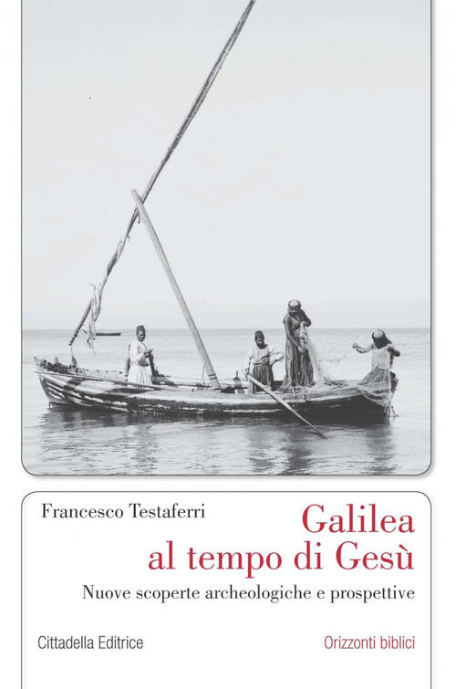 Galilea Al Tempo Di Gesu. Nuove Scoperte Archeologiche E Prospettive Francesco