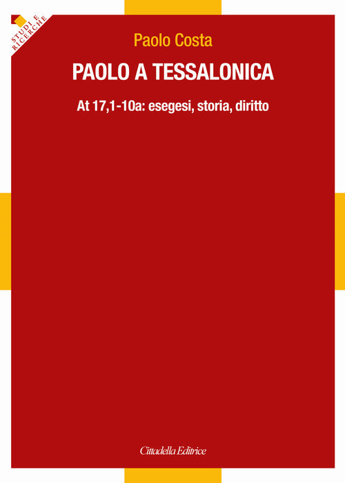 Paolo A Tessalonica. At 17,1-10A: Esegesi, Storia, Diritto Paolo Costa Cittade