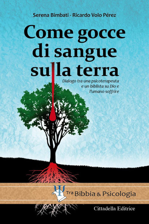 Come Gocce Di Sangue Sulla Terra. Dialogo Tra Una Psicoterapeuta E Un Biblista