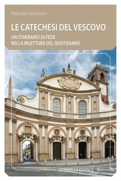 Le Catechesi Del Vescovo. Un Itinerario Di Fede Nella Rilettura Del Quotidiano