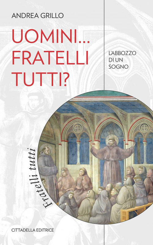 Uomini... Fratelli Tutti? L'abbozzo Di Un Sogno Andrea Grillo Cittadella 2021
