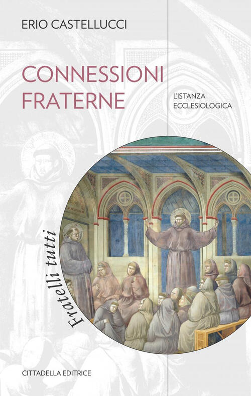 Connessioni Fraterne. L'istanza Ecclesiologica Erio Castellucci Cittadella 202