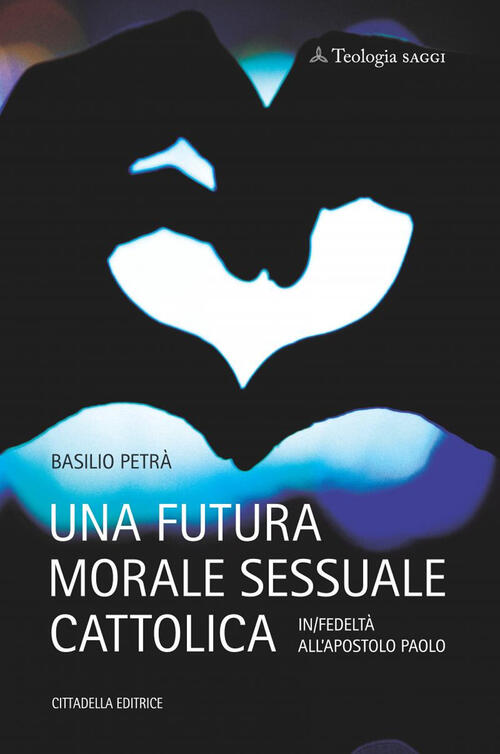 Una Futura Morale Sessuale Cattolica. In/Fedelta All'apostolo Paolo Basilio Pe
