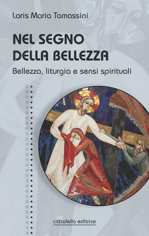Nel Segno Della Bellezza. Bellezza, Liturgia E Sensi Spirituali Loris Maria To