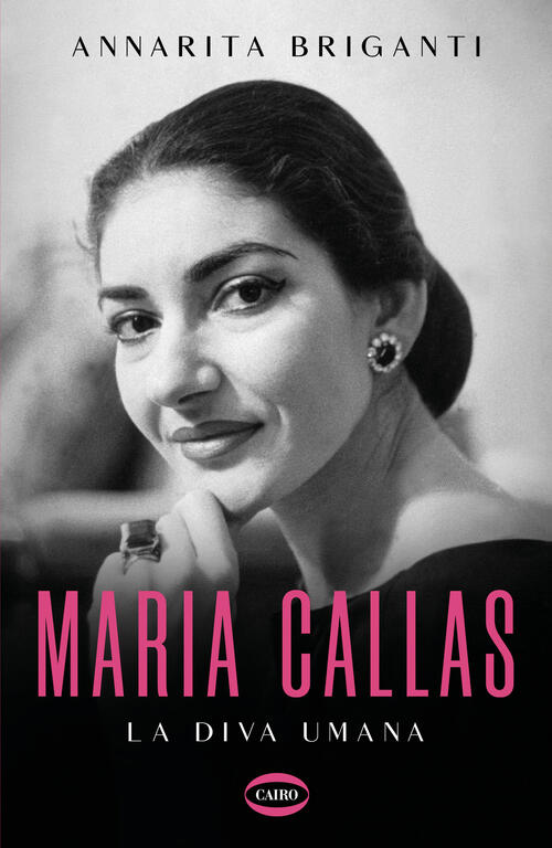 Maria Callas. La Diva Umana Annarita Briganti Cairo 2023